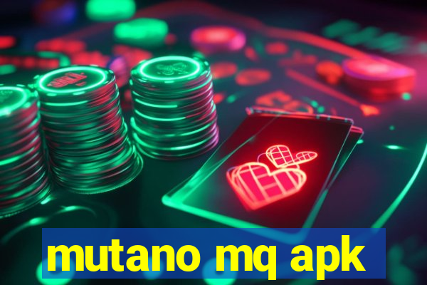 mutano mq apk